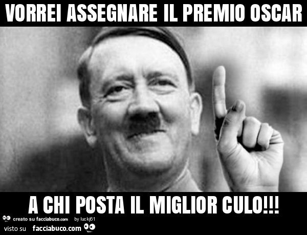 Vorrei assegnare il premio oscar a chi posta il miglior culo