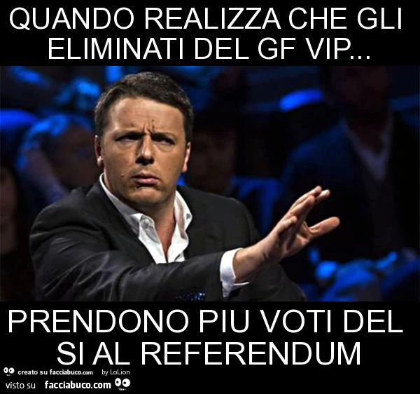 Quando realizza che gli eliminati del gf vip&hellip; prendono piu voti del si al referendum