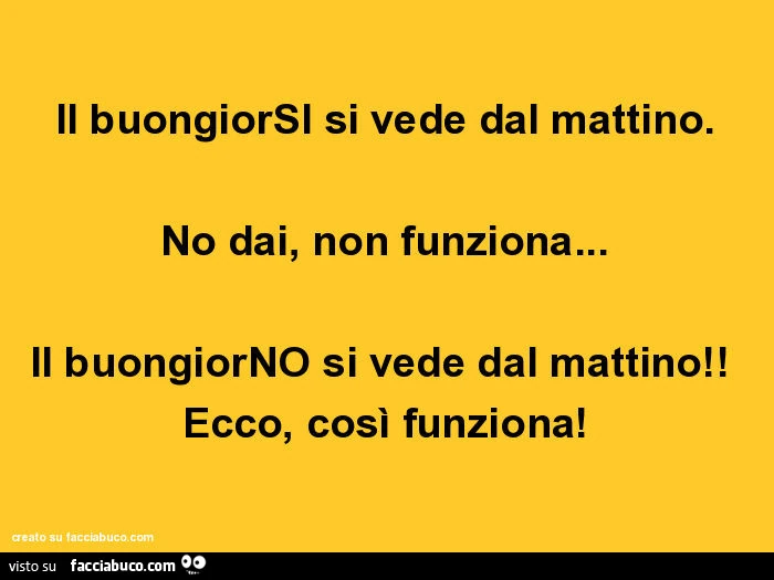 Il buongiorSI si vede dal mattino. No dai, non funziona&hellip; il buongiorNO si vede dal mattino! Ecco, così funziona