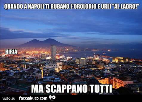 Quando a Napoli ti rubano l'orologio e urli al ladro! Ma scappano tutti