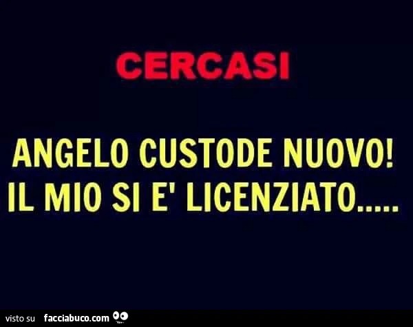 Cercasi angelo custode nuovo! Il mio si è licenziato