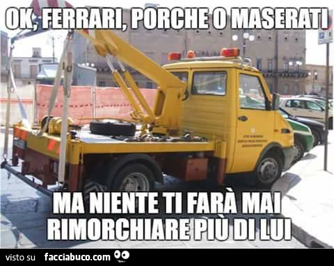 Ok Ferrari, Porche o Maserati, ma niente ti farà mai rimorchiare più di lui