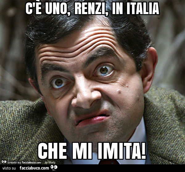 C'è uno, Renzi, in Italia che mi imita