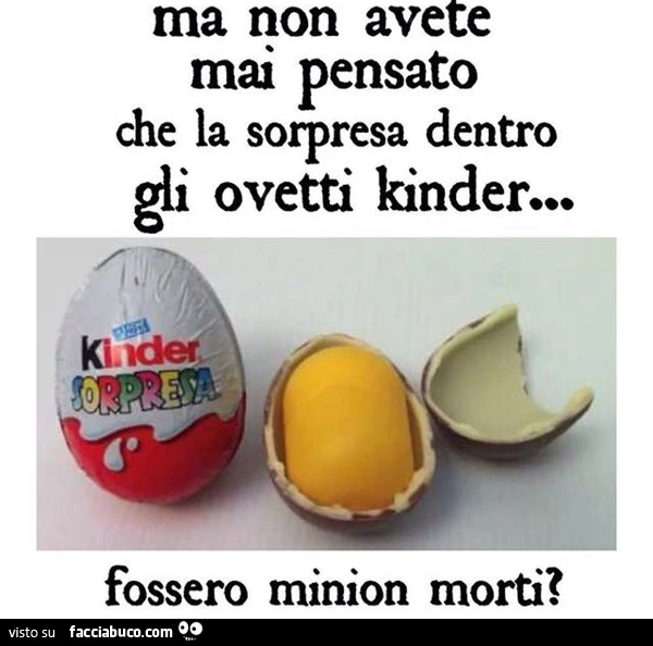 Ma non avete mai pensato che la sorpresa dentro gli ovetti kinder&hellip; fossero minion morti?