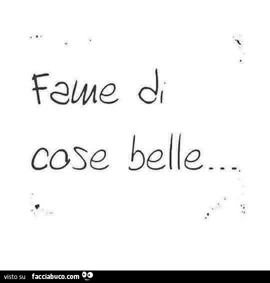 Fame di cose belle