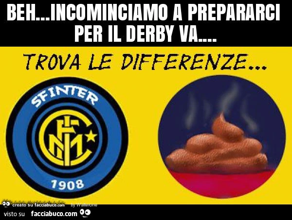 Beh&hellip; incominciamo a prepararci per il derby va&hellip; Trova le differenze: inter e la cacca