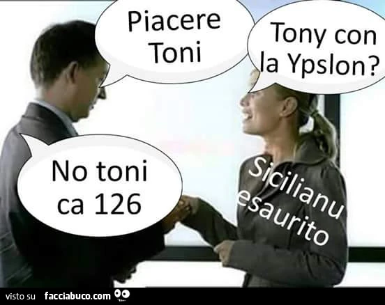 Piacere Toni. Tony con la Ypsilon? No toni ca 126