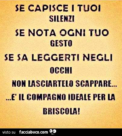 Se capisce i tuoi silenzi, se nota ogni tuo gesto, se sa leggerti negli occhi, non lasciartelo scappare