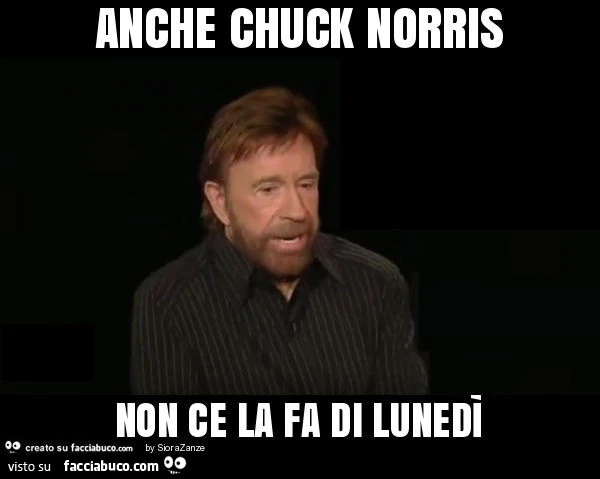 Anche chuck norris non ce la fa di lunedì