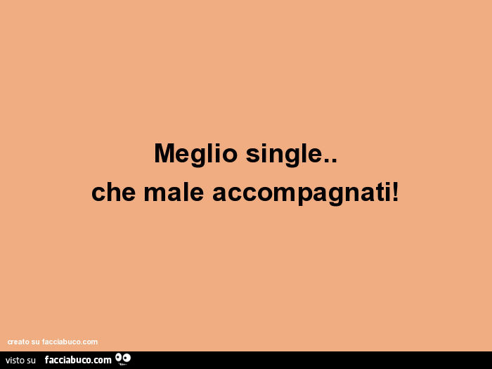 Meglio Soli Che Male Accompagnati In Inglese