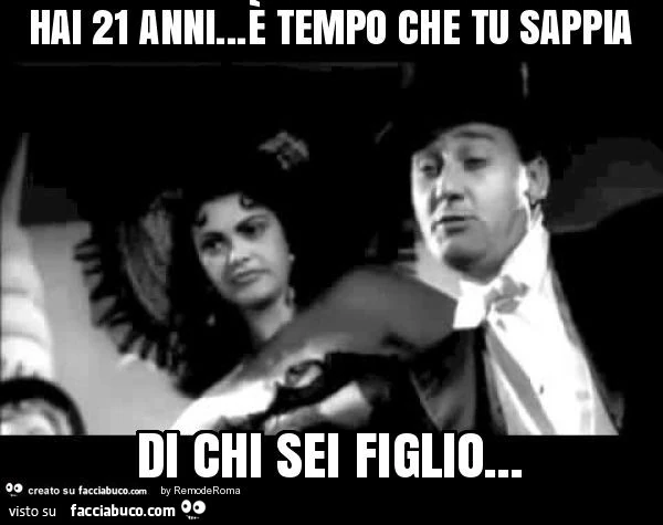 Hai 21 anni&hellip;è tempo che tu sappia di chi sei figlio