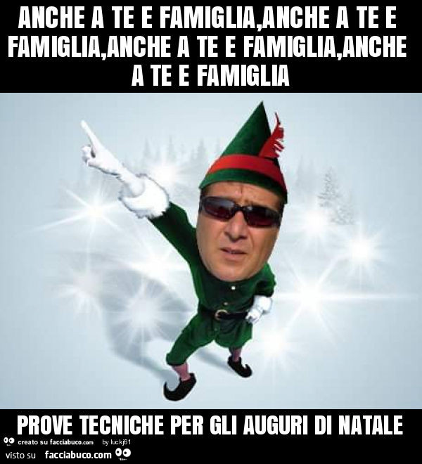 Anche a te e famiglia, anche a te e famiglia, anche a te e famiglia, anche a te e famiglia. Prove tecniche per gli auguri di natale