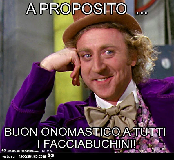 A proposito&hellip; buon onomastico a tutti i facciabuchini
