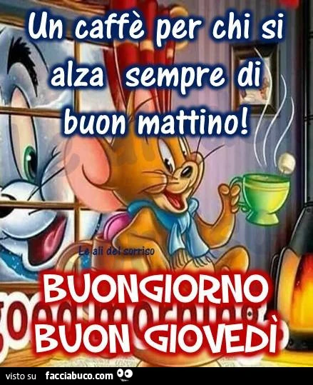 Un caffè per chi si alza sempre di buon mattino! Buongiorno, buon Giovedì