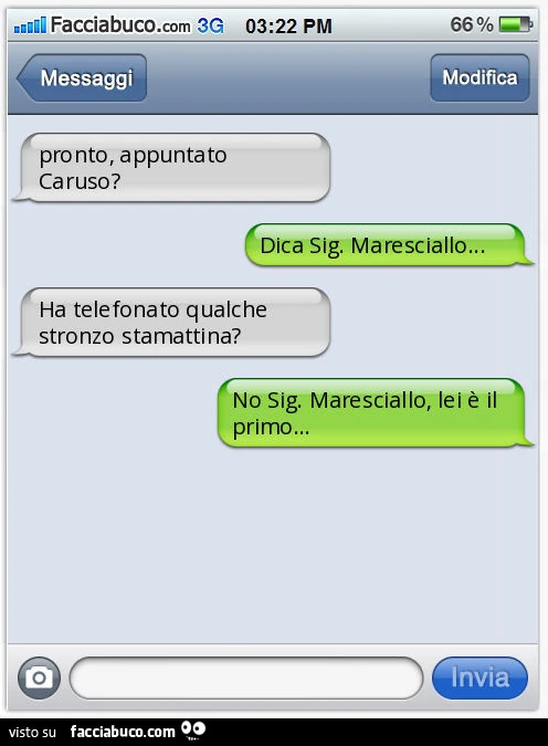 Pronto, appuntato Caruso? Dica Sig. Maresciallo&hellip; Ha telefonato qualche stronzo stamattina? No Sig. Maresciallo, lei è il primo