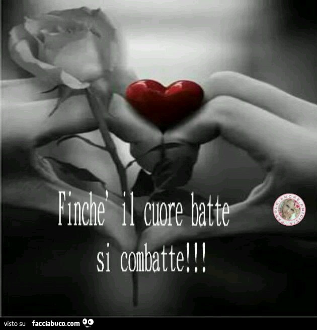 Finchè il cuore batte si combatte