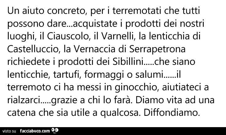 Un aiuto concreto, per i terremotati che tutti possono dare&hellip; acquistate i prodotti dei nostri luoghi, il ciauscolo, il varnelli, la lenticchia di castelluccio, la vernaccia di serrapetrona richiedete i prodotti dei sibillini&hellip; che siano lenti