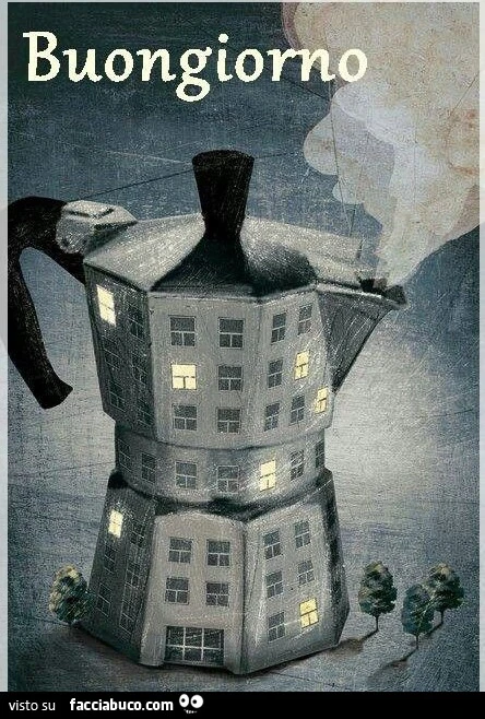 Buongiorno. Caffettiera come fosse un palazzo