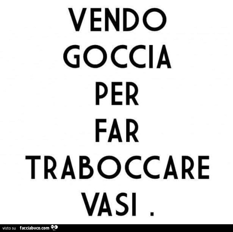 Vendo goccia per far traboccare vasi