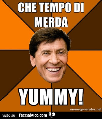 Gianni Morandi: che tempo di merda. Yummy