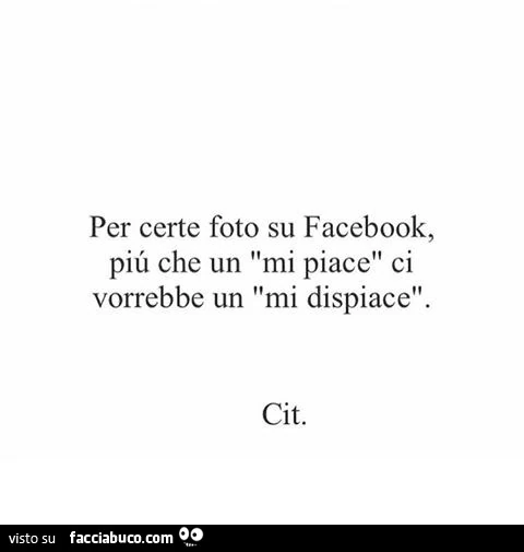 Per certe foto su facebook, più che un mi piace ci vorrebbe un mi dispiace